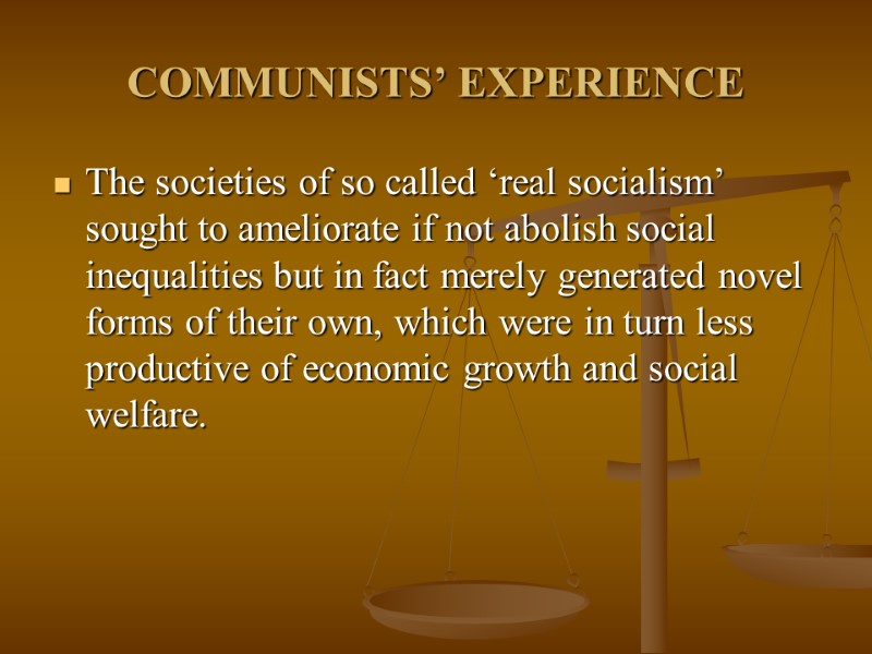 COMMUNISTS’ EXPERIENCE The societies of so called ‘real socialism’ sought to ameliorate if not